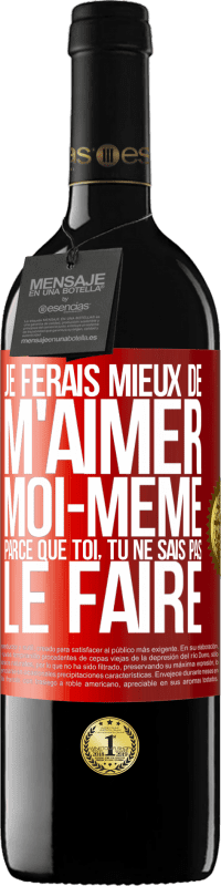 39,95 € | Vin rouge Édition RED MBE Réserve Je ferais mieux de m'aimer moi-même parce que toi, tu ne sais pas le faire Étiquette Rouge. Étiquette personnalisable Réserve 12 Mois Récolte 2015 Tempranillo