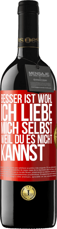 Kostenloser Versand | Rotwein RED Ausgabe MBE Reserve Besser ist wohl, ich liebe mich selbst, weil du es nicht kannst Rote Markierung. Anpassbares Etikett Reserve 12 Monate Ernte 2014 Tempranillo