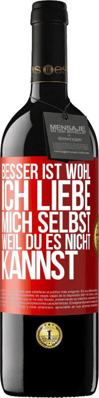 39,95 € Kostenloser Versand | Rotwein RED Ausgabe MBE Reserve Besser ist wohl, ich liebe mich selbst, weil du es nicht kannst Rote Markierung. Anpassbares Etikett Reserve 12 Monate Ernte 2016 Tempranillo