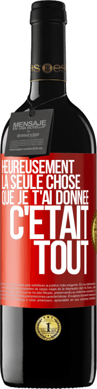 39,95 € Envoi gratuit | Vin rouge Édition RED MBE Réserve Heureusement, la seule chose que je t'ai donnée c'était tout Étiquette Rouge. Étiquette personnalisable Réserve 12 Mois Récolte 2016 Tempranillo