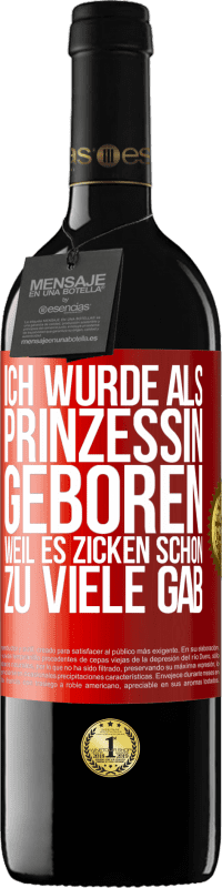 Kostenloser Versand | Rotwein RED Ausgabe MBE Reserve Ich wurde als Prinzessin geboren, weil es Zicken schon zu viele gab Rote Markierung. Anpassbares Etikett Reserve 12 Monate Ernte 2014 Tempranillo