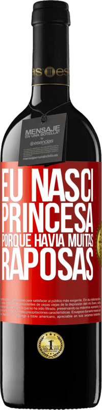 39,95 € Envio grátis | Vinho tinto Edição RED MBE Reserva Eu nasci princesa porque havia muitas raposas Etiqueta Vermelha. Etiqueta personalizável Reserva 12 Meses Colheita 2016 Tempranillo