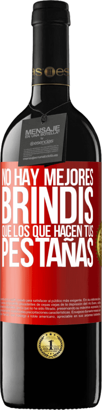 «No hay mejores brindis que los que hacen tus pestañas» Edición RED MBE Reserva