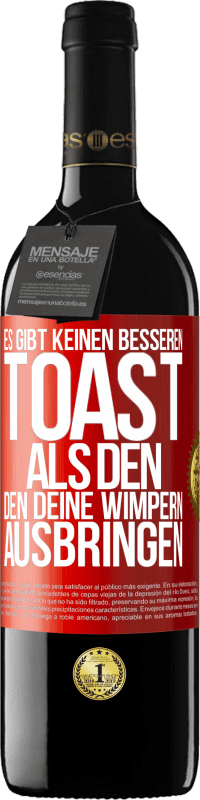 39,95 € | Rotwein RED Ausgabe MBE Reserve Es gibt keinen besseren Toast als den, den deine Wimpern ausbringen Rote Markierung. Anpassbares Etikett Reserve 12 Monate Ernte 2015 Tempranillo