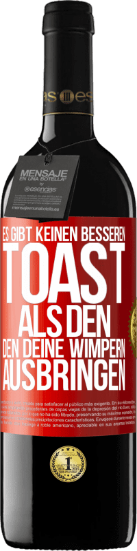 39,95 € Kostenloser Versand | Rotwein RED Ausgabe MBE Reserve Es gibt keinen besseren Toast als den, den deine Wimpern ausbringen Rote Markierung. Anpassbares Etikett Reserve 12 Monate Ernte 2016 Tempranillo