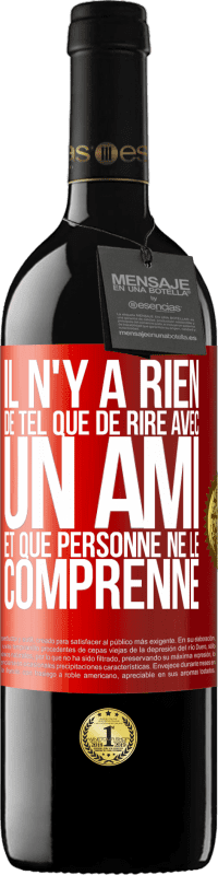 39,95 € | Vin rouge Édition RED MBE Réserve Il n'y a rien de tel que de rire avec un ami et que personne ne le comprenne Étiquette Rouge. Étiquette personnalisable Réserve 12 Mois Récolte 2015 Tempranillo