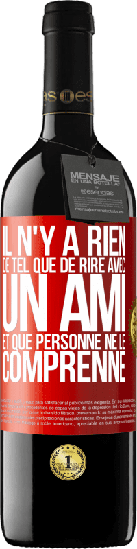 39,95 € Envoi gratuit | Vin rouge Édition RED MBE Réserve Il n'y a rien de tel que de rire avec un ami et que personne ne le comprenne Étiquette Rouge. Étiquette personnalisable Réserve 12 Mois Récolte 2016 Tempranillo
