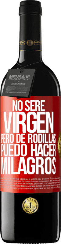 Envío gratis | Vino Tinto Edición RED MBE Reserva No seré virgen, pero de rodillas puedo hacer milagros Etiqueta Roja. Etiqueta personalizable Reserva 12 Meses Cosecha 2014 Tempranillo