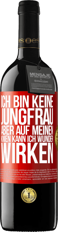 Kostenloser Versand | Rotwein RED Ausgabe MBE Reserve Ich bin keine Jungfrau, aber auf meinen Knien kann ich Wunder wirken Rote Markierung. Anpassbares Etikett Reserve 12 Monate Ernte 2014 Tempranillo