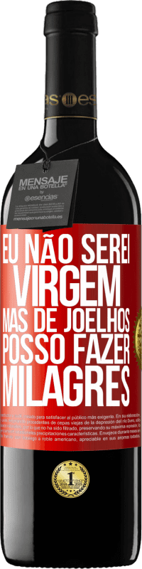 39,95 € Envio grátis | Vinho tinto Edição RED MBE Reserva Eu não serei virgem, mas de joelhos posso fazer milagres Etiqueta Vermelha. Etiqueta personalizável Reserva 12 Meses Colheita 2016 Tempranillo