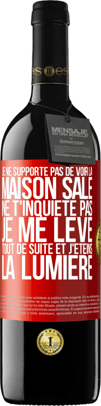 39,95 € | Vin rouge Édition RED MBE Réserve Je ne supporte pas de voir la maison sale. Ne t'inquiète pas, je me lève tout de suite et j'éteins la lumière Étiquette Rouge. Étiquette personnalisable Réserve 12 Mois Récolte 2015 Tempranillo