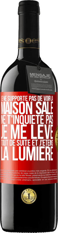 39,95 € Envoi gratuit | Vin rouge Édition RED MBE Réserve Je ne supporte pas de voir la maison sale. Ne t'inquiète pas, je me lève tout de suite et j'éteins la lumière Étiquette Rouge. Étiquette personnalisable Réserve 12 Mois Récolte 2016 Tempranillo