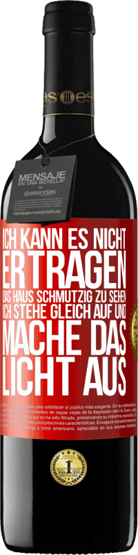 39,95 € | Rotwein RED Ausgabe MBE Reserve Ich kann es nicht ertragen, das Haus schmutzig zu sehen. Ich stehe gleich auf und mache das Licht aus Rote Markierung. Anpassbares Etikett Reserve 12 Monate Ernte 2014 Tempranillo