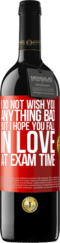 Free Shipping | Red Wine RED Edition MBE Reserve I do not wish you anything bad, but I hope you fall in love at exam time Red Label. Customizable label Reserve 12 Months Harvest 2014 Tempranillo