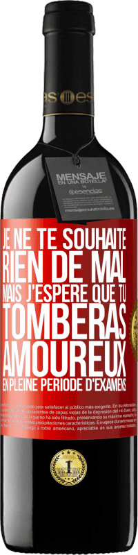 Envoi gratuit | Vin rouge Édition RED MBE Réserve Je ne te souhaite rien de mal, mais j'espère que tu tomberas amoureux en pleine période d'examens Étiquette Rouge. Étiquette personnalisable Réserve 12 Mois Récolte 2014 Tempranillo