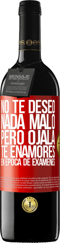 Envío gratis | Vino Tinto Edición RED MBE Reserva No te deseo nada malo, pero ojalá te enamores en época de exámenes Etiqueta Roja. Etiqueta personalizable Reserva 12 Meses Cosecha 2014 Tempranillo