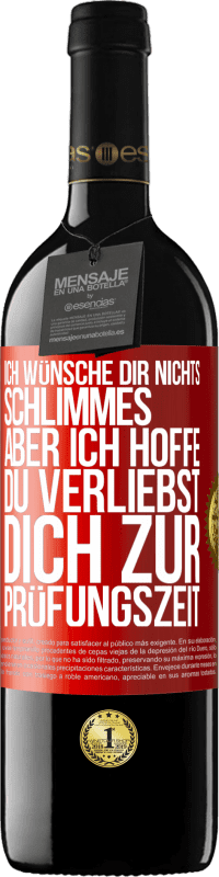 Kostenloser Versand | Rotwein RED Ausgabe MBE Reserve Ich wünsche dir nichts Schlimmes, aber ich hoffe, du verliebst dich zur Prüfungszeit Rote Markierung. Anpassbares Etikett Reserve 12 Monate Ernte 2014 Tempranillo