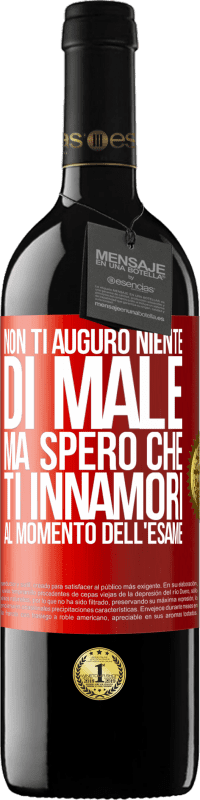 39,95 € | Vino rosso Edizione RED MBE Riserva Non ti auguro niente di male, ma spero che ti innamori al momento dell'esame Etichetta Rossa. Etichetta personalizzabile Riserva 12 Mesi Raccogliere 2015 Tempranillo