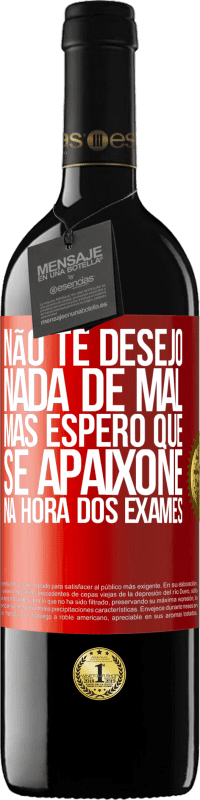 «Não te desejo nada de mal, mas espero que se apaixone na hora dos exames» Edição RED MBE Reserva