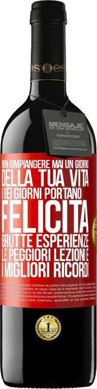 Spedizione Gratuita | Vino rosso Edizione RED MBE Riserva Non rimpiangere mai un giorno della tua vita. I bei giorni portano felicità, brutte esperienze, le peggiori lezioni e i Etichetta Rossa. Etichetta personalizzabile Riserva 12 Mesi Raccogliere 2014 Tempranillo