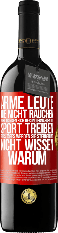 39,95 € Kostenloser Versand | Rotwein RED Ausgabe MBE Reserve Arme Leute, die nicht rauchen, nicht trinken, sich gesund ernähren und Sport treiben. Eines Tages werden sie sterben und nicht w Rote Markierung. Anpassbares Etikett Reserve 12 Monate Ernte 2016 Tempranillo
