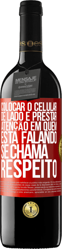 Envio grátis | Vinho tinto Edição RED MBE Reserva Colocar o celular de lado e prestar atenção em quem está falando se chama RESPEITO Etiqueta Vermelha. Etiqueta personalizável Reserva 12 Meses Colheita 2014 Tempranillo