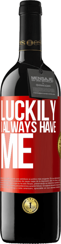 39,95 € | Red Wine RED Edition MBE Reserve Luckily I always have me Red Label. Customizable label Reserve 12 Months Harvest 2016 Tempranillo