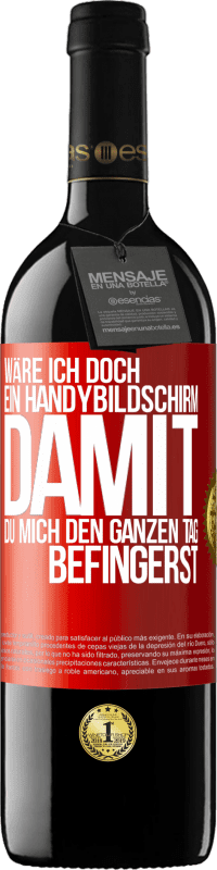 Kostenloser Versand | Rotwein RED Ausgabe MBE Reserve Wäre ich doch ein Handybildschirm, damit du mich den ganzen Tag befingerst Rote Markierung. Anpassbares Etikett Reserve 12 Monate Ernte 2014 Tempranillo