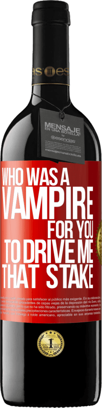 Free Shipping | Red Wine RED Edition MBE Reserve Who was a vampire for you to drive me that stake Red Label. Customizable label Reserve 12 Months Harvest 2014 Tempranillo