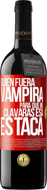 Envío gratis | Vino Tinto Edición RED MBE Reserva Quién fuera vampira para que me clavaras esa estaca Etiqueta Roja. Etiqueta personalizable Reserva 12 Meses Cosecha 2014 Tempranillo