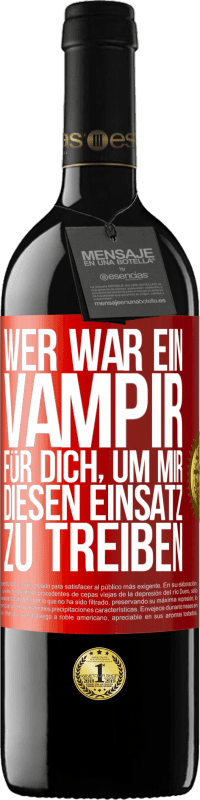 Kostenloser Versand | Rotwein RED Ausgabe MBE Reserve Wer war ein Vampir für dich, um mir diesen Einsatz zu treiben? Rote Markierung. Anpassbares Etikett Reserve 12 Monate Ernte 2014 Tempranillo