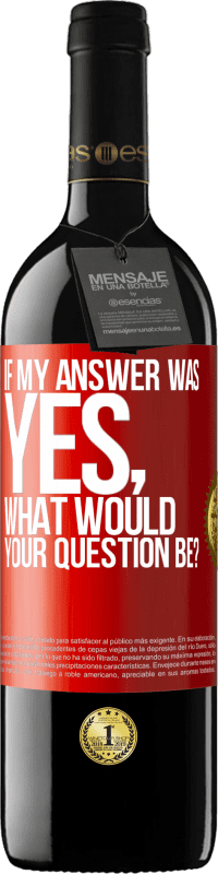 39,95 € Free Shipping | Red Wine RED Edition MBE Reserve If my answer was Yes, what would your question be? Red Label. Customizable label Reserve 12 Months Harvest 2014 Tempranillo