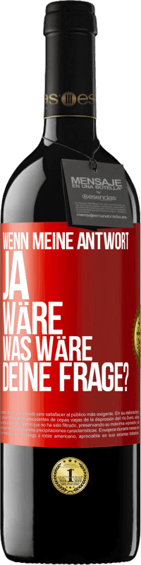 Kostenloser Versand | Rotwein RED Ausgabe MBE Reserve Wenn meine Antwort Ja wäre, was wäre deine Frage? Rote Markierung. Anpassbares Etikett Reserve 12 Monate Ernte 2014 Tempranillo