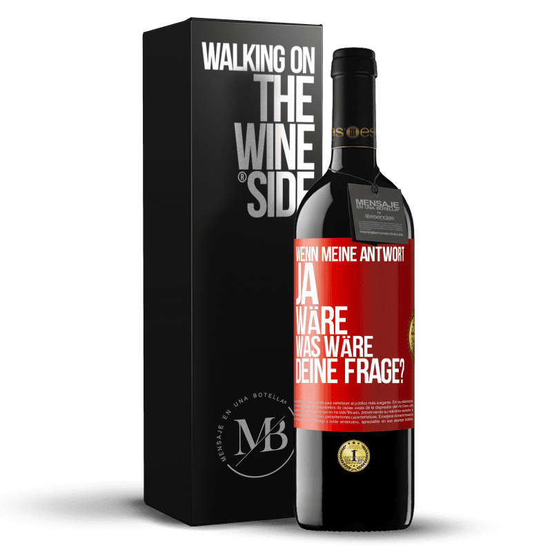 39,95 € Kostenloser Versand | Rotwein RED Ausgabe MBE Reserve Wenn meine Antwort Ja wäre, was wäre deine Frage? Rote Markierung. Anpassbares Etikett Reserve 12 Monate Ernte 2016 Tempranillo