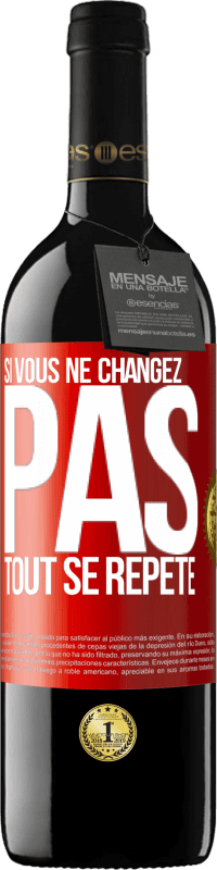 Envoi gratuit | Vin rouge Édition RED MBE Réserve Si vous ne changez pas, tout se répète Étiquette Rouge. Étiquette personnalisable Réserve 12 Mois Récolte 2014 Tempranillo