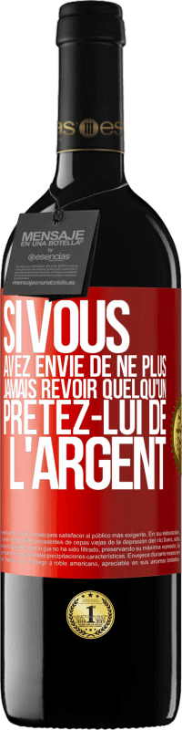 Envoi gratuit | Vin rouge Édition RED MBE Réserve Si vous avez envie de ne plus jamais revoir quelqu'un ... prêtez-lui de l'argent Étiquette Rouge. Étiquette personnalisable Réserve 12 Mois Récolte 2014 Tempranillo