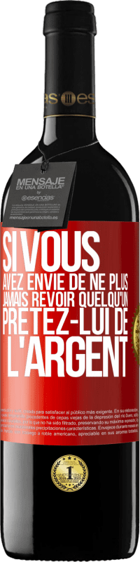 39,95 € Envoi gratuit | Vin rouge Édition RED MBE Réserve Si vous avez envie de ne plus jamais revoir quelqu'un ... prêtez-lui de l'argent Étiquette Rouge. Étiquette personnalisable Réserve 12 Mois Récolte 2016 Tempranillo