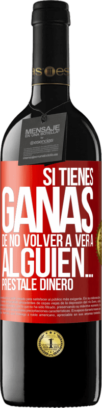 Envío gratis | Vino Tinto Edición RED MBE Reserva Si tienes ganas de no volver a ver a alguien… préstale dinero Etiqueta Roja. Etiqueta personalizable Reserva 12 Meses Cosecha 2014 Tempranillo