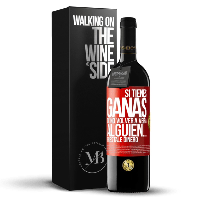 39,95 € Envío gratis | Vino Tinto Edición RED MBE Reserva Si tienes ganas de no volver a ver a alguien… préstale dinero Etiqueta Roja. Etiqueta personalizable Reserva 12 Meses Cosecha 2016 Tempranillo