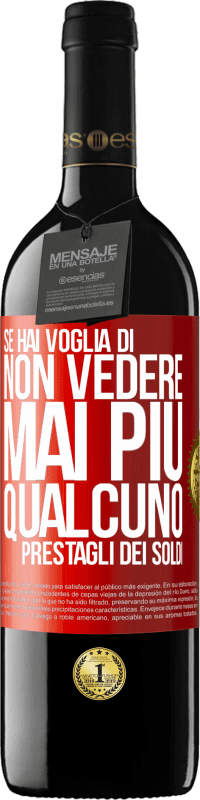 39,95 € | Vino rosso Edizione RED MBE Riserva Se hai voglia di non vedere mai più qualcuno ... prestagli dei soldi Etichetta Rossa. Etichetta personalizzabile Riserva 12 Mesi Raccogliere 2015 Tempranillo