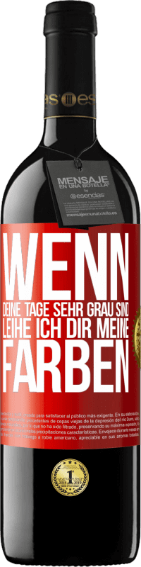 Kostenloser Versand | Rotwein RED Ausgabe MBE Reserve Wenn deine Tage sehr grau sind, leihe ich dir meine Farben Rote Markierung. Anpassbares Etikett Reserve 12 Monate Ernte 2014 Tempranillo