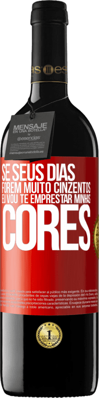 39,95 € Envio grátis | Vinho tinto Edição RED MBE Reserva Se seus dias forem muito cinzentos, eu vou te emprestar minhas cores Etiqueta Vermelha. Etiqueta personalizável Reserva 12 Meses Colheita 2014 Tempranillo