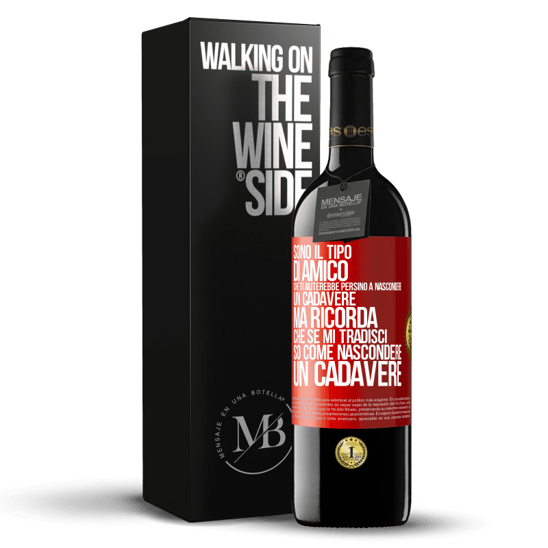 39,95 € Spedizione Gratuita | Vino rosso Edizione RED MBE Riserva Sono il tipo di amico che ti aiuterebbe persino a nascondere un cadavere, ma ricorda che se mi tradisci ... so come Etichetta Rossa. Etichetta personalizzabile Riserva 12 Mesi Raccogliere 2016 Tempranillo