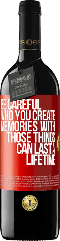 Free Shipping | Red Wine RED Edition MBE Reserve Be careful who you create memories with. Those things can last a lifetime Red Label. Customizable label Reserve 12 Months Harvest 2014 Tempranillo