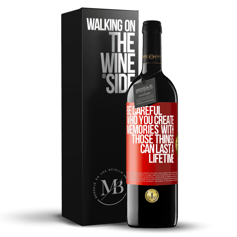 39,95 € Free Shipping | Red Wine RED Edition MBE Reserve Be careful who you create memories with. Those things can last a lifetime Red Label. Customizable label Reserve 12 Months Harvest 2014 Tempranillo