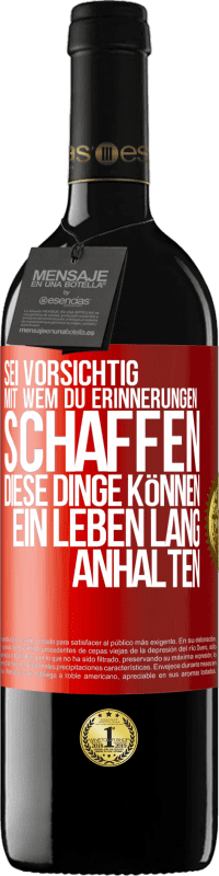 Kostenloser Versand | Rotwein RED Ausgabe MBE Reserve Sei vorsichtig, mit wem du Erinnerungen schaffen. Diese Dinge können ein Leben lang anhalten Rote Markierung. Anpassbares Etikett Reserve 12 Monate Ernte 2014 Tempranillo