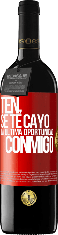 «Ten, se te cayó la última oportunidad conmigo» Edición RED MBE Reserva