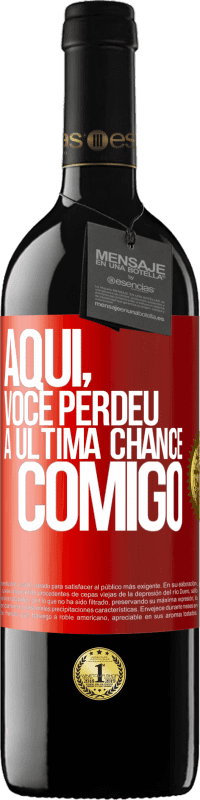 Envio grátis | Vinho tinto Edição RED MBE Reserva Aqui, você perdeu a última chance comigo Etiqueta Vermelha. Etiqueta personalizável Reserva 12 Meses Colheita 2014 Tempranillo