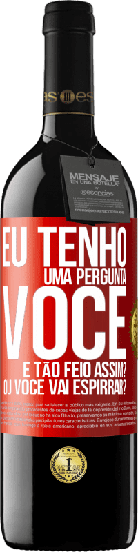 «Eu tenho uma pergunta ... Você é tão feio assim? Ou você vai espirrar?» Edição RED MBE Reserva