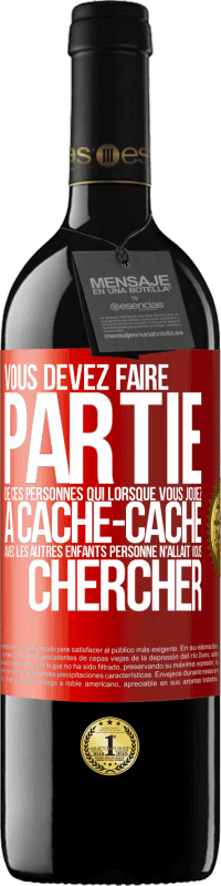 «Vous devez faire partie de ces personnes qui, lorsque vous jouiez à cache-cache avec les autres enfants, personne n'allait vous» Édition RED MBE Réserve